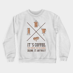 IT'S COFFEE QUOTE Crewneck Sweatshirt